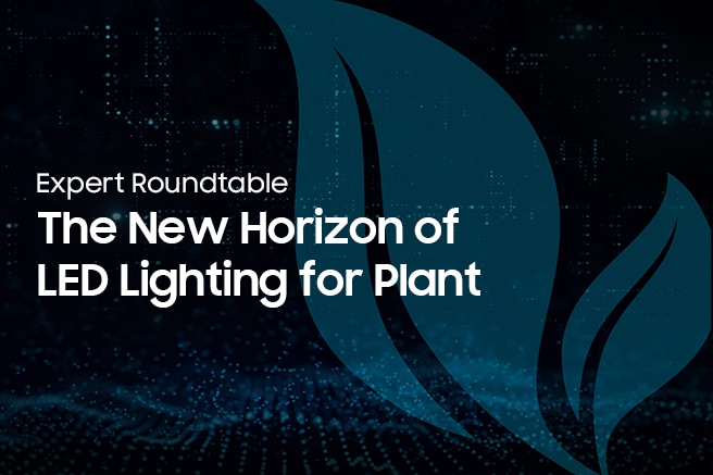 Expert Roundtable: The New Horizon of LED Lighting for Plant
